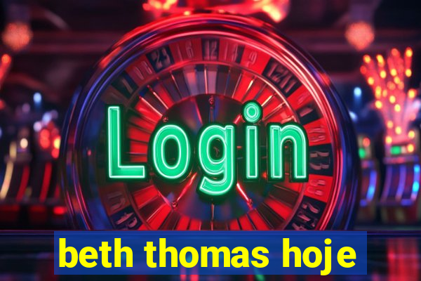 beth thomas hoje